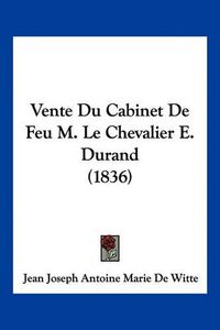 Cover image for Vente Du Cabinet de Feu M. Le Chevalier E. Durand (1836)