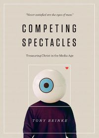 Cover image for Competing Spectacles: Treasuring Christ in the Media Age