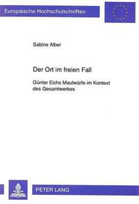 Cover image for Der Ort Im Freien Fall: Guenter Eichs Maulwuerfe Im Kontext Des Gesamtwerkes