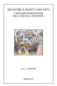 Cover image for de Gavre a Nancy (1453-1477): L'Artillerie Bourguignonne Sur La Voie de la Modernite