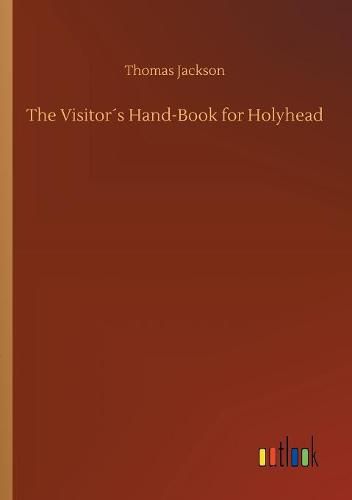 The Visitors Hand-Book for Holyhead