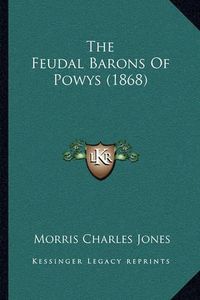 Cover image for The Feudal Barons of Powys (1868)