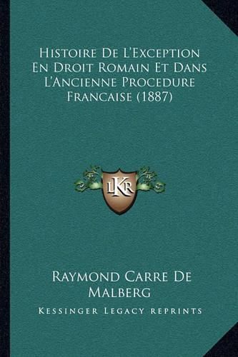 Histoire de L'Exception En Droit Romain Et Dans L'Ancienne Procedure Francaise (1887)