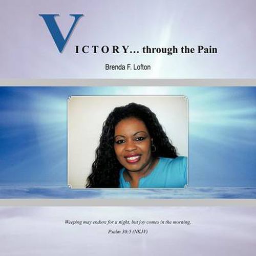 Cover image for VICTORY... Through the Pain: Weeping May Endure For A Night, But Joy Comes In The Morning. Psalm 30:5 NKJV