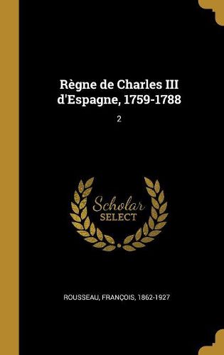Cover image for Regne de Charles III d'Espagne, 1759-1788