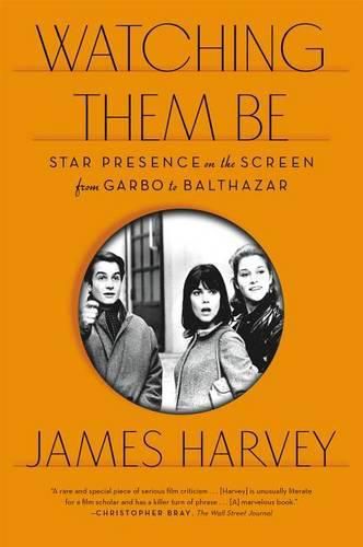 Cover image for Watching Them Be: Star Presence on the Screen from Garbo to Balthazar