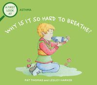 Cover image for A First Look At: Asthma: Why is it so Hard to Breathe?