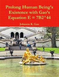 Cover image for Prolong Human Being's Existence with Gao's Equation E = 7B2^44