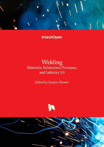 Welding - Materials, Fabrication Processes, and Industry 5.0