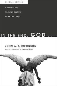 Cover image for In the End, God . . .: A Study of the Christian Doctrine of the Last Things. Special Edition