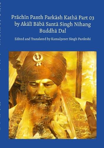 Prāchīn Panth Parkāsh Kathā Part 03 by Akālī Bābā Santā Singh Nihang Buddhā Dal