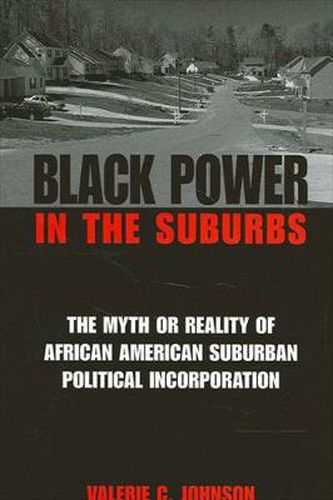 Cover image for Black Power in the Suburbs: The Myth or Reality of African American Suburban Political Incorporation