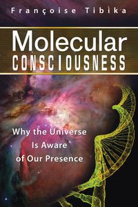 Cover image for Molecular Consciousness: Why the Universe is Aware of Our Presence