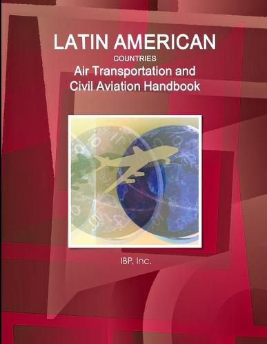 Cover image for Latin American Countries Air Transportation and Civil Aviation Handbook Volume 1 Strategic Information, Regulations and Developments