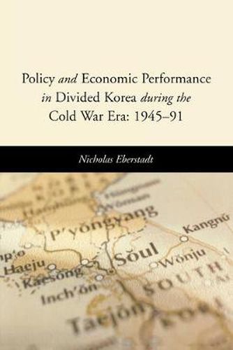 Cover image for Policy and Economic Performance in Divided Korea during the Cold War Era: 1945-91