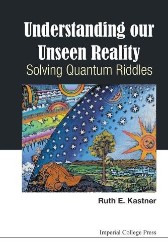 Cover image for Understanding Our Unseen Reality: Solving Quantum Riddles