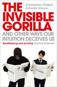 Cover image for The Invisible Gorilla: And Other Ways Our Intuition Deceives Us