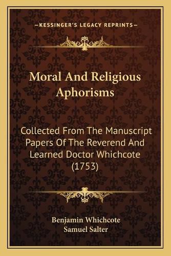 Moral and Religious Aphorisms: Collected from the Manuscript Papers of the Reverend and Learned Doctor Whichcote (1753)