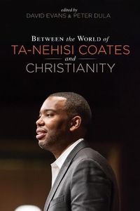 Cover image for Between the World of Ta-Nehisi Coates and Christianity