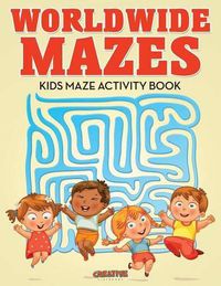 Cover image for Worldwide Mazes: Kids Maze Activity Book