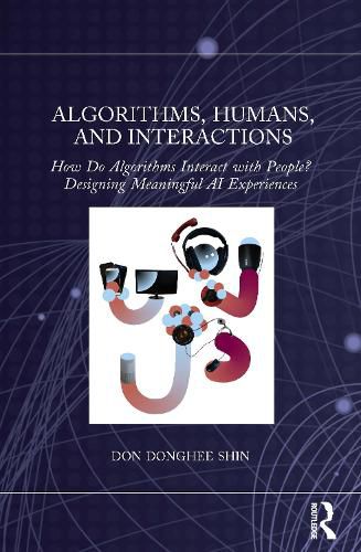 Cover image for Algorithms, Humans, and Interactions: How Do Algorithms Interact with People? Designing Meaningful AI Experiences