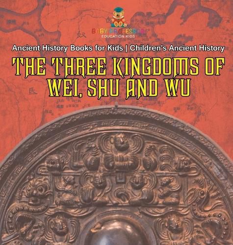 Cover image for The Three Kingdoms of Wei, Shu and Wu - Ancient History Books for Kids Children's Ancient History