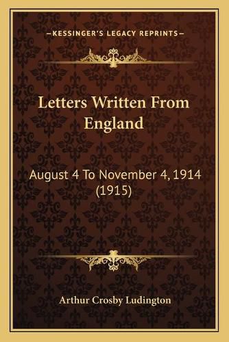 Cover image for Letters Written from England: August 4 to November 4, 1914 (1915)