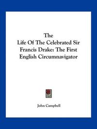 Cover image for The Life of the Celebrated Sir Francis Drake: The First English Circumnavigator