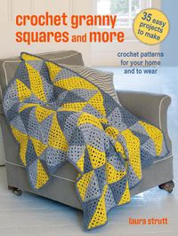 Cover image for Crochet Granny Squares and More: 35 easy projects to make