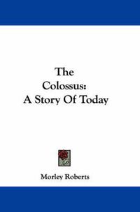 Cover image for The Colossus: A Story of Today