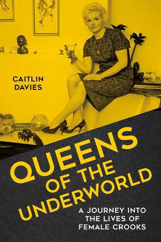 Cover image for Queens of the Underworld: A Journey into the Lives of Female Crooks