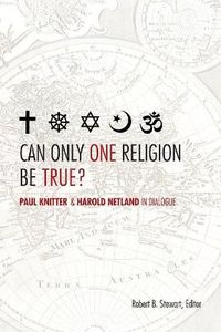 Cover image for Can Only One Religion Be True?: Paul Knitter and Harold Netland in Dialogue