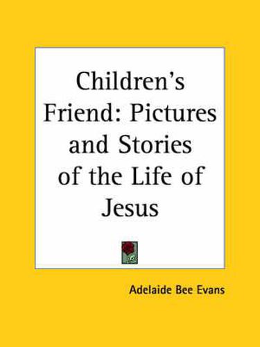 Cover image for Children's Friend: Pictures and Stories of the Life of Jesus (1911): Pictures and Stories of the Life of Jesus