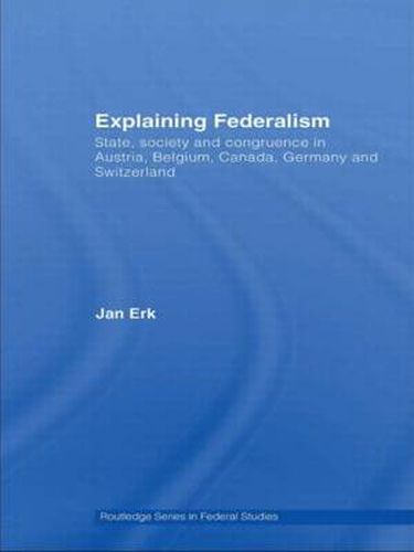Cover image for Explaining Federalism: State, society and congruence in Austria, Belgium, Canada, Germany and Switzerland