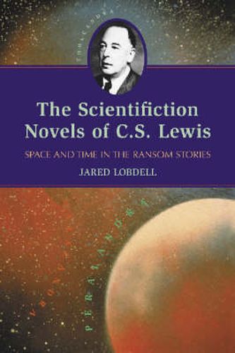 Cover image for The Scientifiction Novels of C.S. Lewis: Space and Time in the Ransom Stories