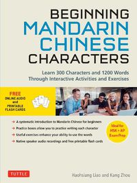 Cover image for Beginning Mandarin Chinese Characters Volume 1: Learn 300 Chinese Characters and 1200 Words and Phrases with Activities and Exercises