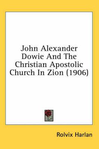 John Alexander Dowie and the Christian Apostolic Church in Zion (1906)