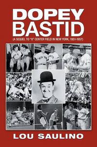 Cover image for Dopey Bastid: (A Sequel to 8 Center Field in New York, 1951-1957)