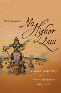 Cover image for No Higher Law: American Foreign Policy and the Western Hemisphere since 1776