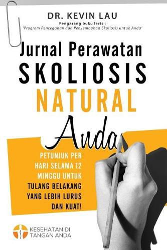 Jurnal Perawatan Skoliosis Natural Anda (2 Edisi): Petunjuk Per Hari Selama 12 Minggu Untuk Tulang Belakang Yang Lebih Lurus Dan Kuat!