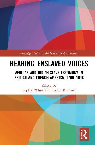 Cover image for Hearing Enslaved Voices: African and Indian Slave Testimony in British and French America, 1700-1848