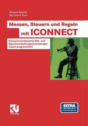 Cover image for Messen, Steuern Und Regeln Mit Iconnect: Komponentenbasierte Bild- Und Signalverarbeitungsanwendungen Visuell Programmiert