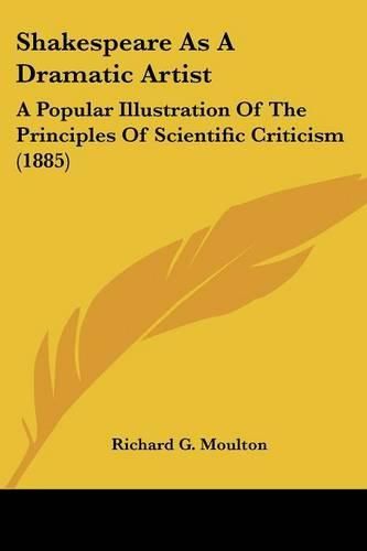 Cover image for Shakespeare as a Dramatic Artist: A Popular Illustration of the Principles of Scientific Criticism (1885)