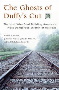 Cover image for The Ghosts of Duffy's Cut: The Irish Who Died Building America's Most Dangerous Stretch of Railroad