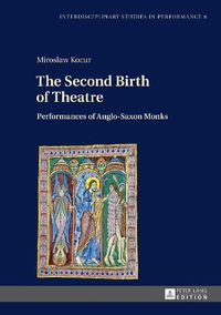 Cover image for The Second Birth of Theatre: Performances of Anglo-Saxon Monks