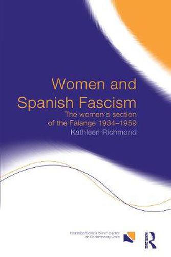 Cover image for Women and Spanish Fascism: The Women's Section of the Falange 1934-1959