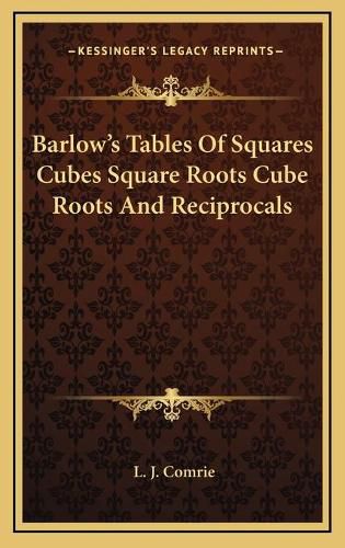 Cover image for Barlow's Tables of Squares Cubes Square Roots Cube Roots and Reciprocals