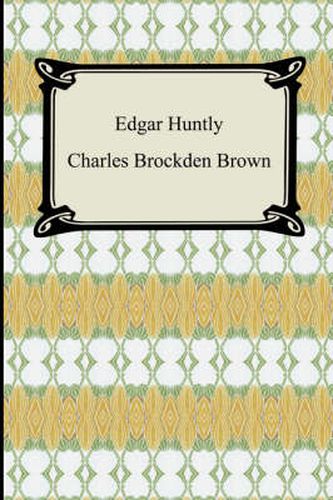 Cover image for Edgar Huntly; Or, Memoirs of a Sleep-Walker