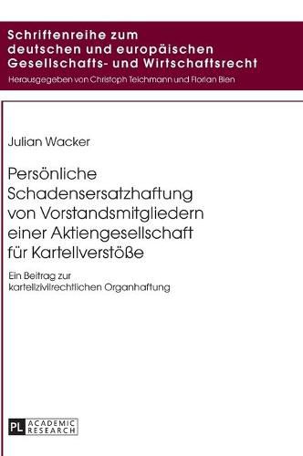 Cover image for Persoenliche Schadensersatzhaftung Von Vorstandsmitgliedern Einer Aktiengesellschaft Fuer Kartellverstoesse: Ein Beitrag Zur Kartellzivilrechtlichen Organhaftung