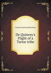 Cover image for De Quincey's Flight of a Tartar tribe